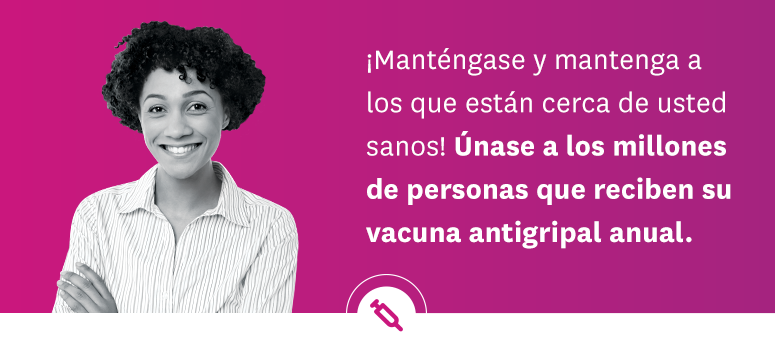 ¡Cuide su salud y la de sus seres queridos! Únase a las millones de personas que se vacunan contra la gripe anualmente.